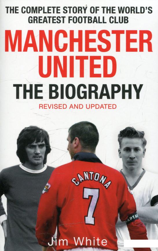 

Manchester United: The Biography: The Complete Story of the World's Greatest Football Club (468394)