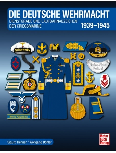 

Die Deutsche Wehrmacht Dienstgrade und Laufbahnabzeichen der Kriegsmarine 1939-1945