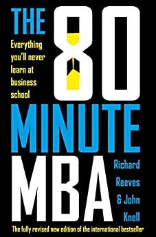 

Книга The 80 Minute MBA: Everything Youll Never Learn at Business School John Knell, Richard Reeves ISBN 9781473696099