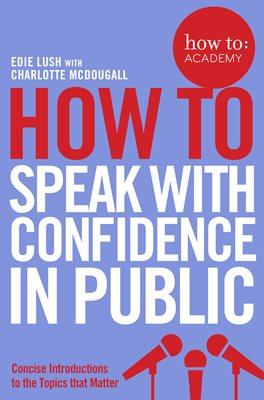 

Книга How to Book1: Speak with Confidence in Public Lush, E ISBN 9781509814534