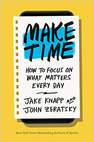 

Книга Make Time: How to Focus on What Matters Every Day Jake Knapp, John Zeratsky ISBN 9780593079584