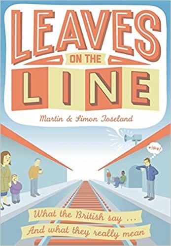 

Книга Leaves on the Line: What the British Say ... and What They Really Mean Martin Toseland, Simon Toseland ISBN 9781907554858