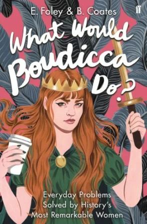 

Книга What Would Boudicca Do Everyday Problems Solved by Historys Most Remarkable Women Beth Coates ISBN 9780571340491