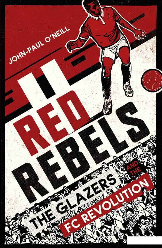 

Книга «Red Rebels. The Glazers and the FC Revolution» – Джон-Пол О'Нил (955396)