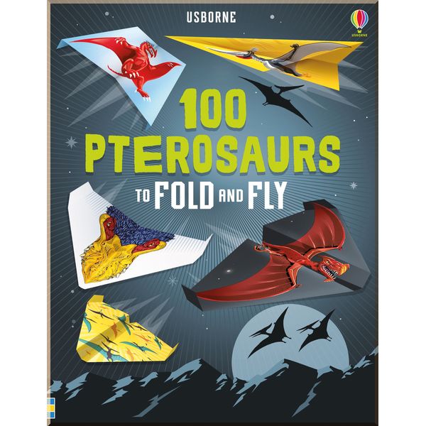 

Usborne 100 pterosaurs to fold and fly. David Sossella & Nadia Taylor. ISBN:9781474941716