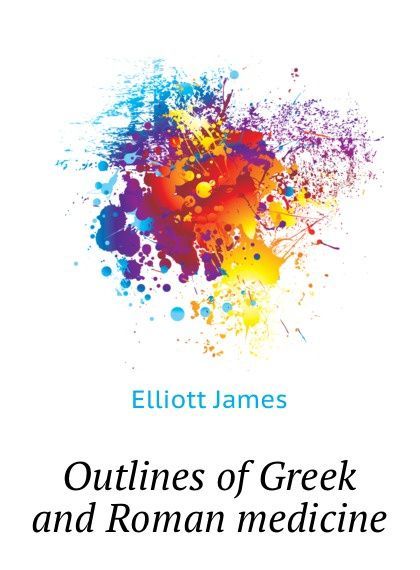

Outlines of Greek and Roman medicine