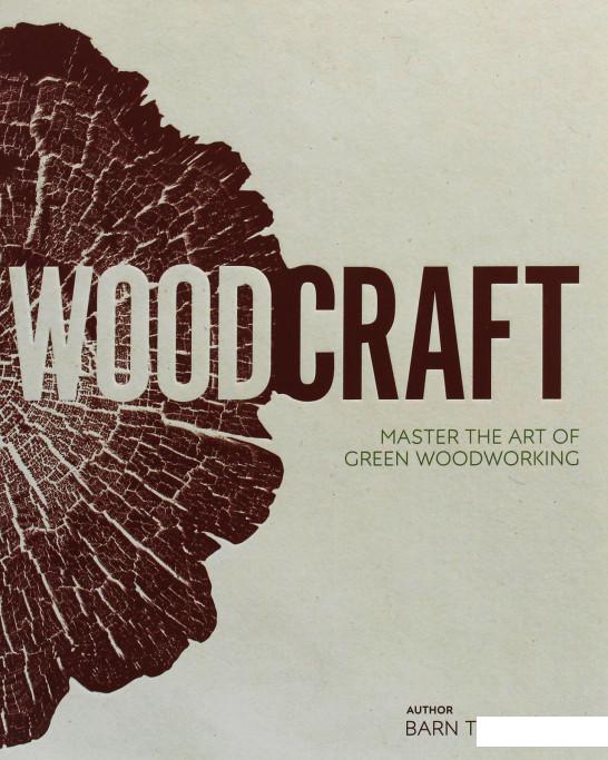 

Wood Craft. Master the Art of Green Woodworking (1119217)