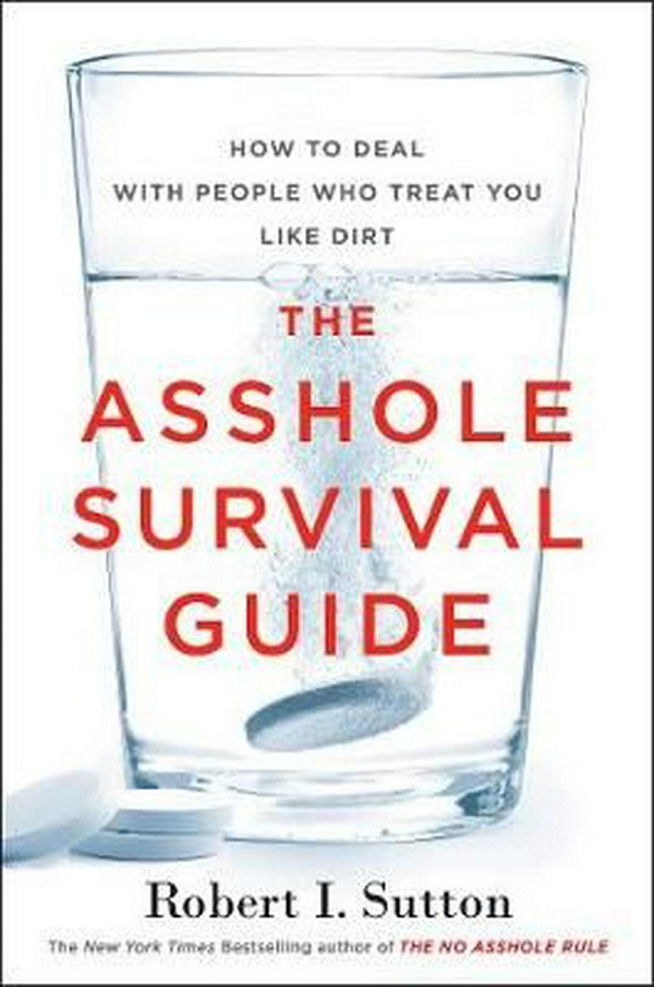 

The Asshole Survival Guide: How to Deal with People Who Treat You Like Dirt