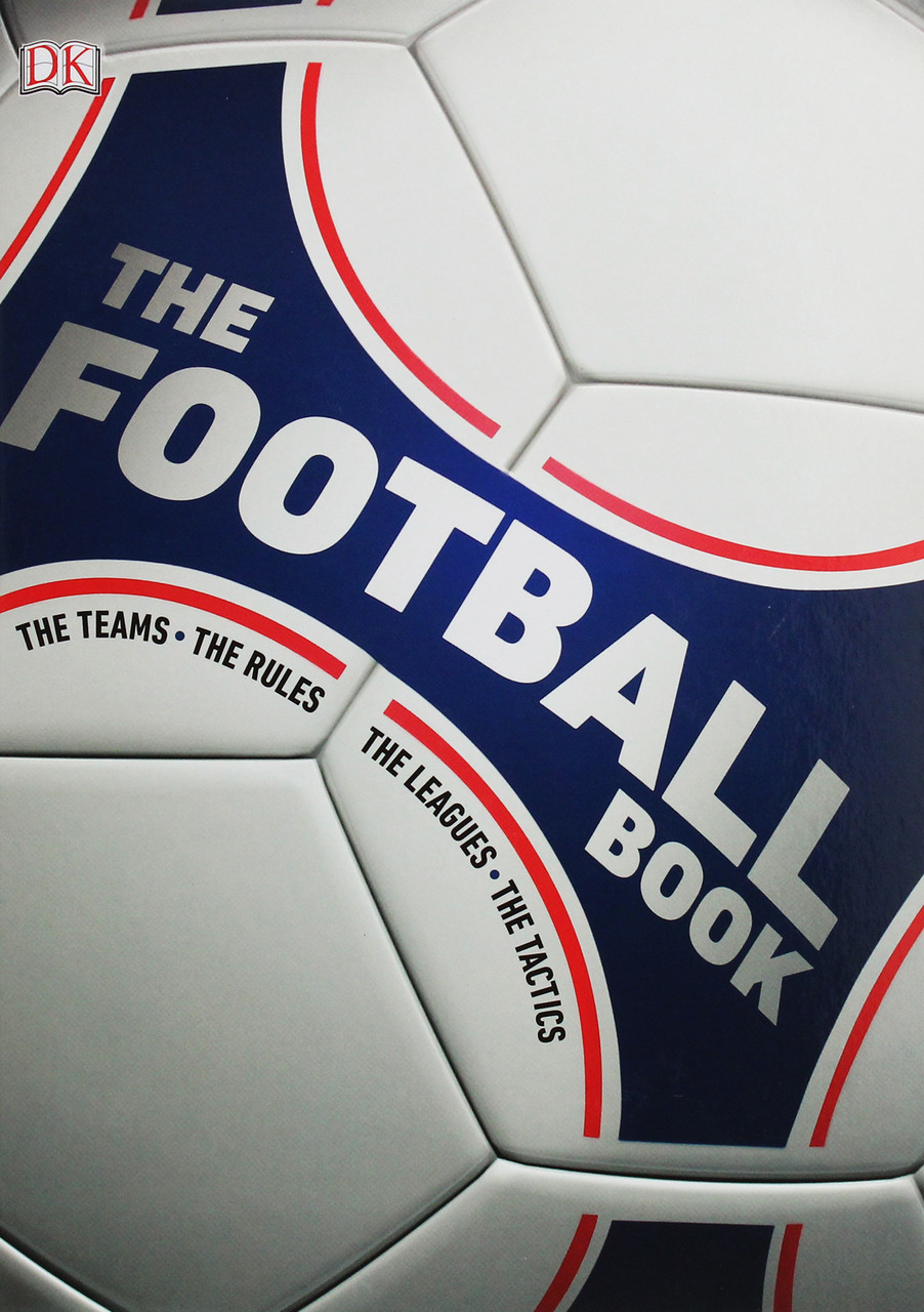 

The Football Book. The Teams, The Rules, The Leagues, The Tactics