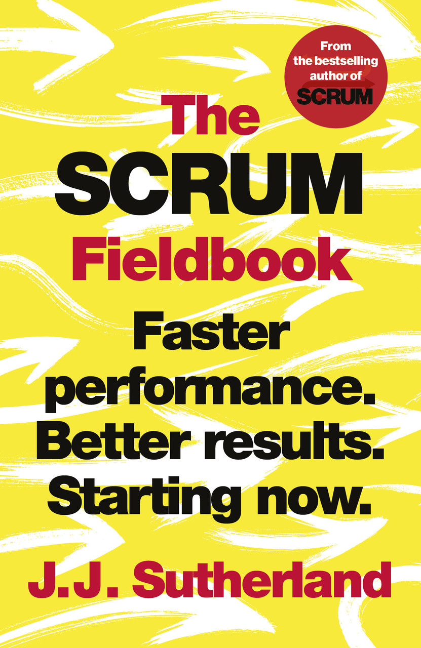 

The Scrum Fieldbook : Faster performance. Better results. Starting now-Джефф Сазерленд-(9781847942708)