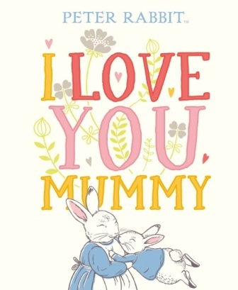

Peter Rabbit. I Love You Mummy