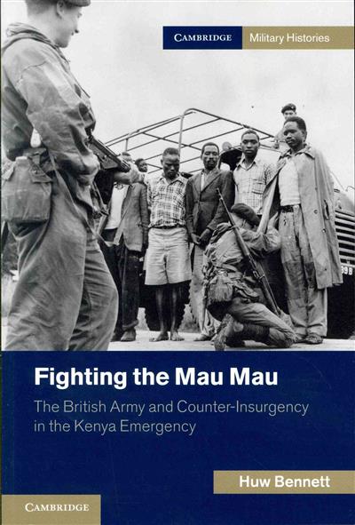 

Fighting the Mau Mau. The British Army and Counter-Insurgency in the Kenya Emergency