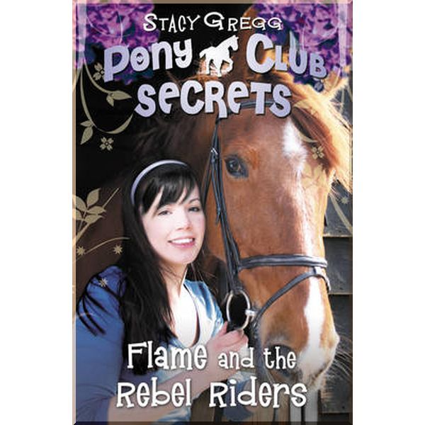 

HarperCollins Children’s Books Pony Club Secrets: Flame and the Rebel Riders (Book 9). Stacy Gregg. ISBN:9780007299294