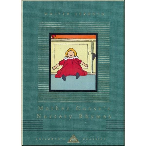 

Everyman’s Library Mother Goose's Nursery Rhymes. Walter Jerrold. ISBN:9781857159219