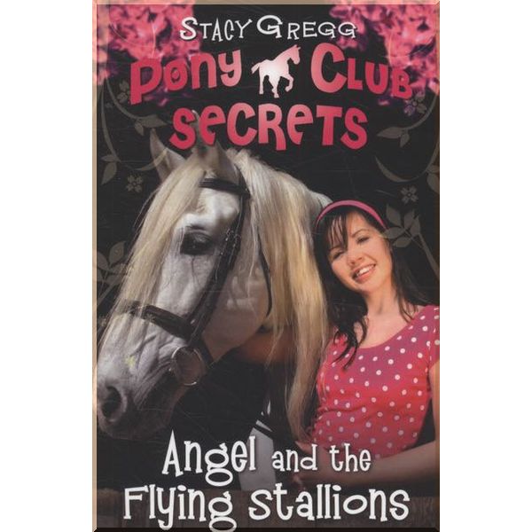 

HarperCollins Children’s Books Pony Club Secrets: Angel and the Flying Stallions (Book 10). Stacy Gregg. ISBN:9780007299300