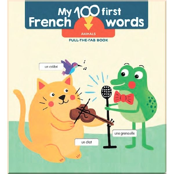 

Yoyo Books My 100 First French Words: Animals Pull-the-Tab Book. Yoyo Books. ISBN:9789463995528