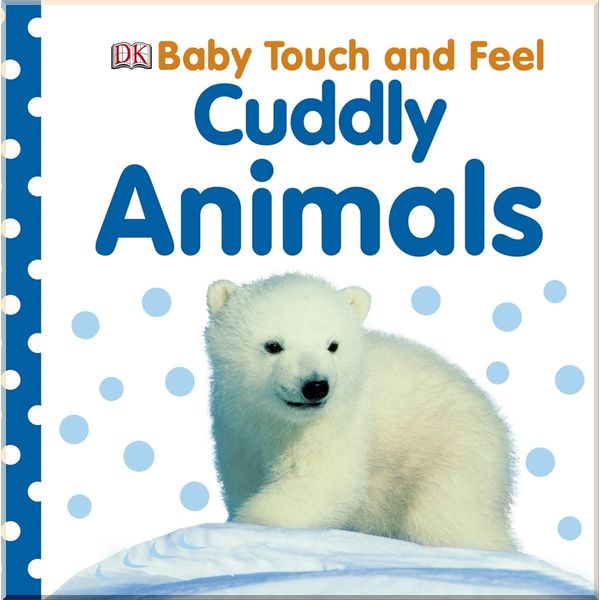 

DK Baby Touch and Feel Cuddly Animals. Dorling Kindersley. ISBN:9781405367295