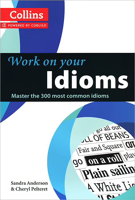 

Work on Your Idioms: Master the 300 Most Common Idioms