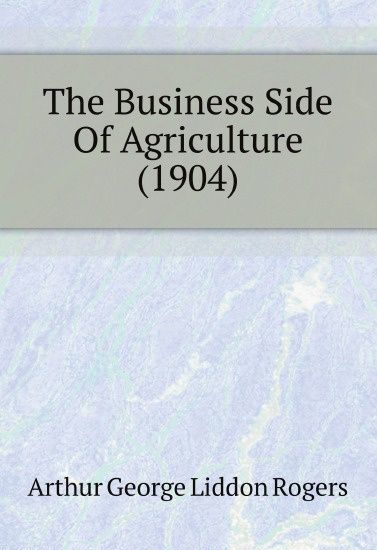 

The Business Side Of Agriculture (1904)
