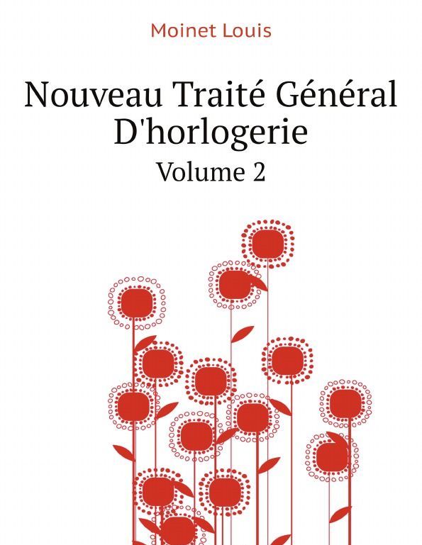

Nouveau Traite General Dhorlogerie. Volume 2