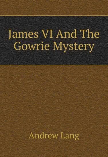 

James VI And The Gowrie Mystery