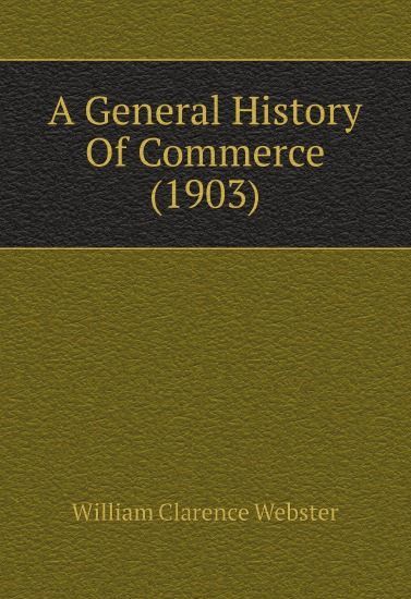 

A General History Of Commerce (1903)