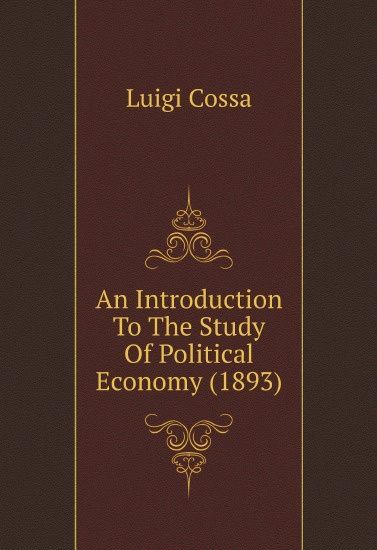 

An Introduction To The Study Of Political Economy (1893)