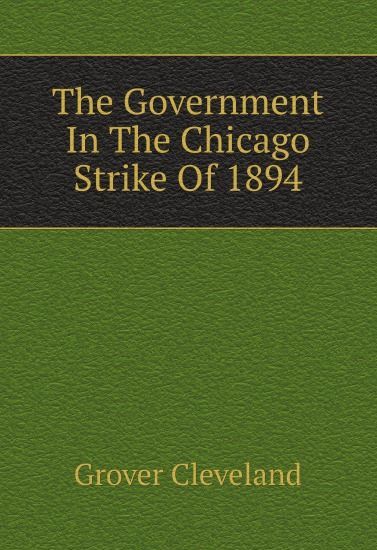 

The Government In The Chicago Strike Of 1894