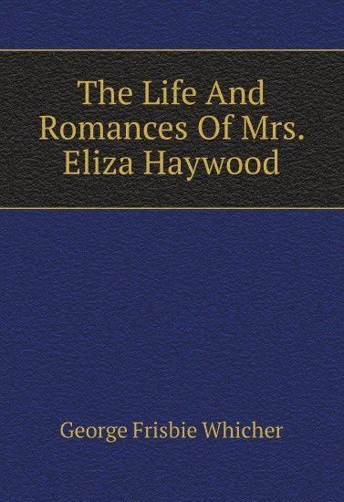 

The Life And Romances Of Mrs. Eliza Haywood (2657385)