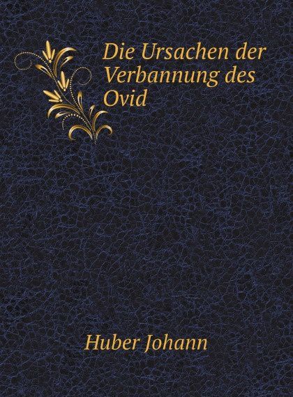 

Die Ursachen der Verbannung des Ovid
