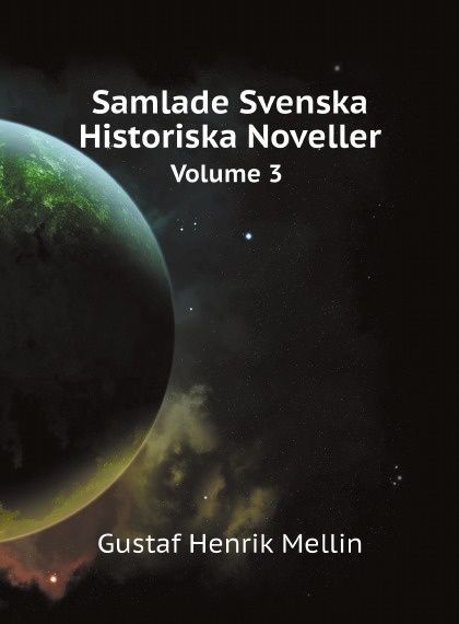 

Samlade Svenska Historiska Noveller. Volume 3
