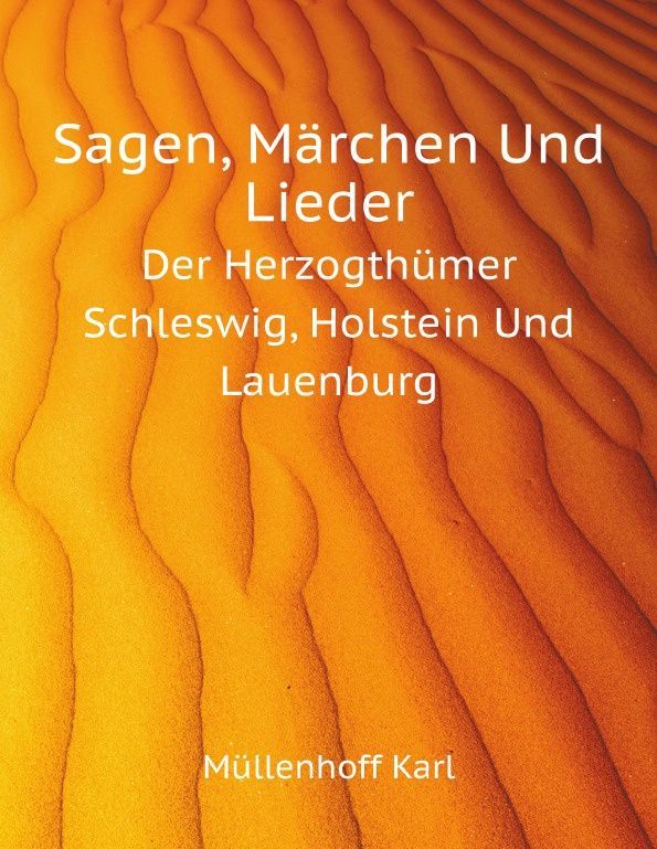 

Sagen, Marchen Und Lieder. Der Herzogthumer Schleswig, Holstein Und Lauenburg