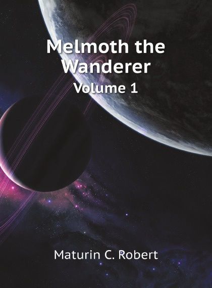 

Melmoth the Wanderer. Volume 1