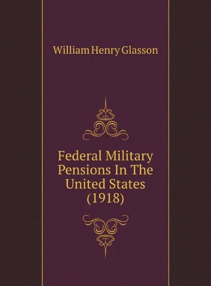 

Federal Military Pensions In The United States (1918)