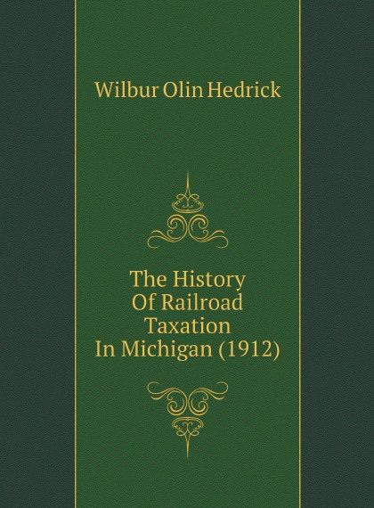 

The History Of Railroad Taxation In Michigan (1912)