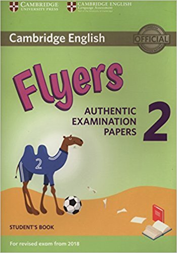 

Cambridge English Flyers 2: Authentic Examination Papers Student`s Book: For Revised Exam From 2018