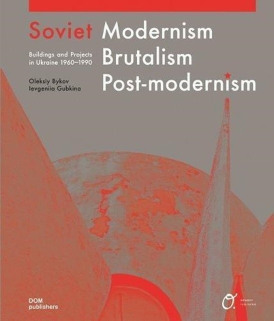 

Soviet Modernism, Brutalism, Post-modernism. Buildings and Projects in Ukraine 1960-1990