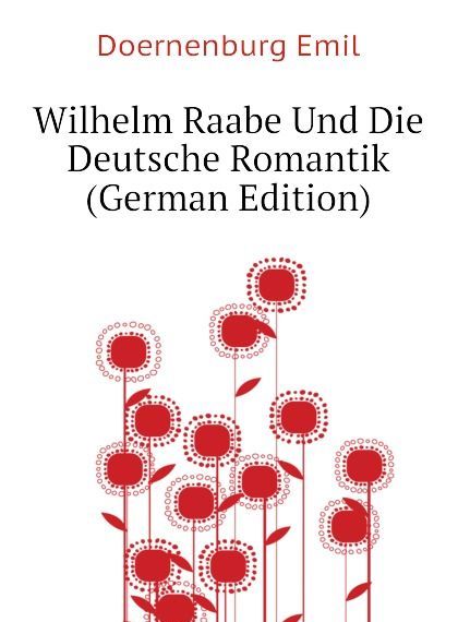 

Wilhelm Raabe Und Die Deutsche Romantik (German Edition)