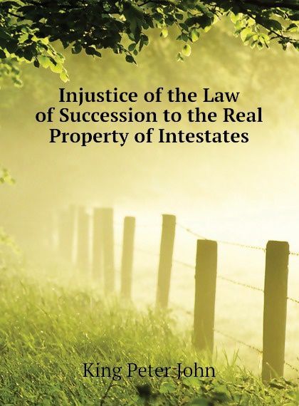 

Injustice of the Law of Succession to the Real Property of Intestates