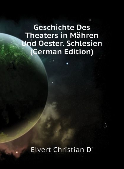 

Geschichte Des Theaters in Mahren Und Oester. Schlesien (German Edition)
