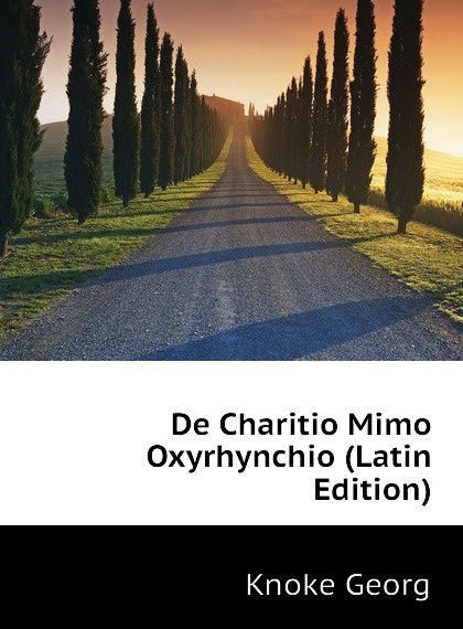 

De Charitio Mimo Oxyrhynchio (Latin Edition)