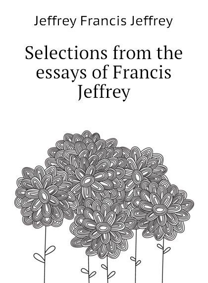 

Selections from the essays of Francis Jeffrey (2772547)