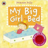

My Big Girl Bed a Princess Polly Book. Board book