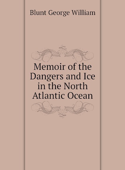 

Memoir of the Dangers and Ice in the North Atlantic Ocean