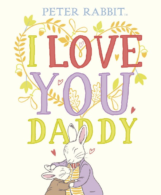

Peter Rabbit. I Love You Daddy
