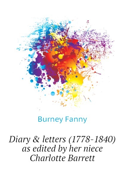 

Diary . letters (1778-1840) as edited by her niece Charlotte Barrett