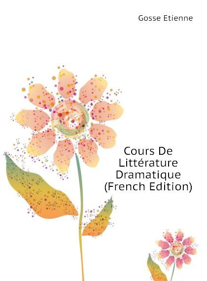 

Cours De Litterature Dramatique (French Edition)