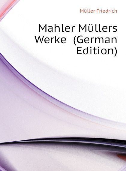 

Mahler Mullers Werke (German Edition)