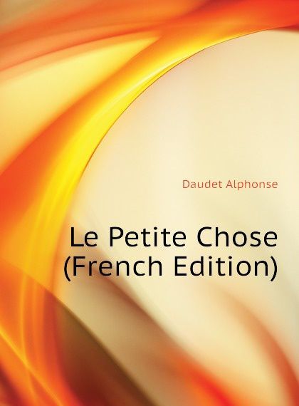 

Le Petite Chose (French Edition)