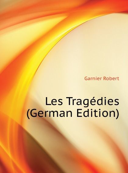 

Les Tragedies (German Edition)